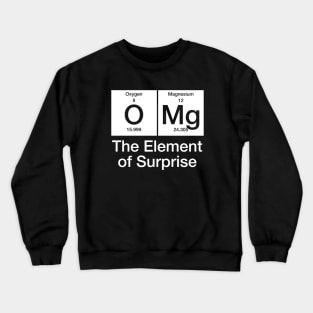 Periodic Table OMg The Element Of Surprise Funny Science Crewneck Sweatshirt